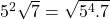 Rendered by QuickLaTeX.com 5^2\sqrt{7}=\sqrt{5^4.7}