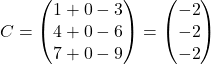 \[ C = \begin{pmatrix} 1 + 0 - 3 \\ 4 + 0 - 6 \\ 7 + 0 - 9 \end{pmatrix} = \begin{pmatrix} -2 \\ -2 \\ -2 \end{pmatrix} \]