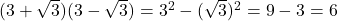 Rendered by QuickLaTeX.com (3+\sqrt{3})(3-\sqrt{3})=3^2-(\sqrt{3})^2=9-3=6