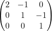 Rendered by QuickLaTeX.com \begin{equation*} \begin{pmatrix} 2 & -1 & 0 \\ 0 & 1 & -1 \\ 0 & 0 & 1 \end{pmatrix} \end{equation*}