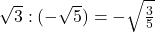 Rendered by QuickLaTeX.com \sqrt{3}:(-\sqrt{5})=-\sqrt{\frac{3}{5}}