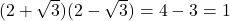 Rendered by QuickLaTeX.com (2+\sqrt{3})(2-\sqrt{3})=4-3=1