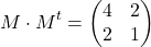\[ M \cdot M^t = \begin{pmatrix} 4 & 2 \\ 2 & 1 \end{pmatrix} \]
