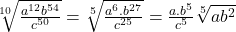 \sqrt[10]{\frac{a^{12}b^{54}}{c^{50}}}=\sqrt[5]{\frac{a^6.b^{27}}{c^{25}}}=\frac{a.b^5}{c^5}\sqrt[5]{ab^2}
