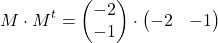 \[ M \cdot M^t = \begin{pmatrix} -2 \\ -1 \end{pmatrix} \cdot \begin{pmatrix} -2 & -1 \end{pmatrix} \]