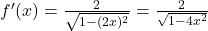 f'(x) = \frac{2}{\sqrt{1 - (2x)^2}} = \frac{2}{\sqrt{1 - 4x^2}}