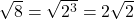 Rendered by QuickLaTeX.com \sqrt{8}=\sqrt{2^3}=2\sqrt{2}