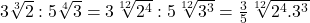3\sqrt[3]{2}:5\sqrt[4]{3}=3\sqrt[12]{2^4}:5\sqrt[12]{3^3}=\frac{3}{5}\sqrt[12]{2^4.3^3}