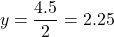 \[ y = \frac{4.5}{2} = 2.25 \]