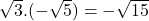 Rendered by QuickLaTeX.com \sqrt{3}.(-\sqrt{5})=-\sqrt{15}