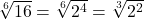 \sqrt[6]{16}=\sqrt[6]{2^4}=\sqrt[3]{2^2}