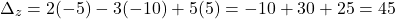 \[ \Delta_z = 2(-5) - 3(-10) + 5(5) = -10 + 30 + 25 = 45 \]