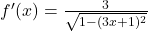 f'(x) = \frac{3}{\sqrt{1 - (3x + 1)^2}}