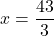 \[ x = \frac{43}{3} \]