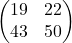 \[ \begin{pmatrix} 19 & 22 \\ 43 & 50 \end{pmatrix} \]