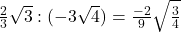 Rendered by QuickLaTeX.com \frac{2}{3} \sqrt{3}:(-3\sqrt{4})=\frac{-2}{9}\sqrt{\frac{3}{4}}