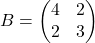 B = \begin{pmatrix} 4 & 2 \\ 2 & 3 \end{pmatrix}
