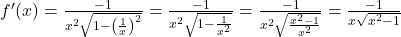 f'(x) = \frac{-1}{x^2\sqrt{1 - \left(\frac{1}{x}\right)^2}} = \frac{-1}{x^2\sqrt{1 - \frac{1}{x^2}}} = \frac{-1}{x^2\sqrt{\frac{x^2 - 1}{x^2}}} = \frac{-1}{x\sqrt{x^2 - 1}}